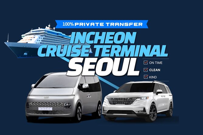Private Transfer Incheon Cruise Terminal from and to Seoul - Private Transfers That Fit Real Cruise Timing